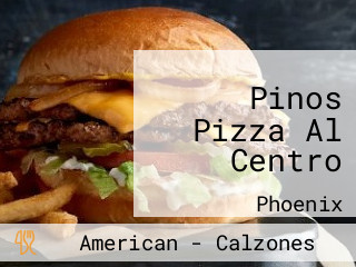 Pinos Pizza Al Centro