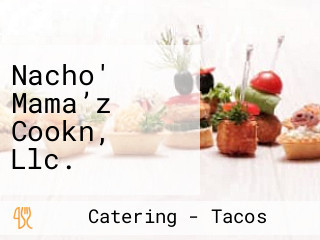 Nacho' Mama’z Cookn, Llc.