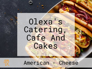 Olexa's Catering, Cafe And Cakes