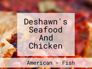 Deshawn's Seafood And Chicken