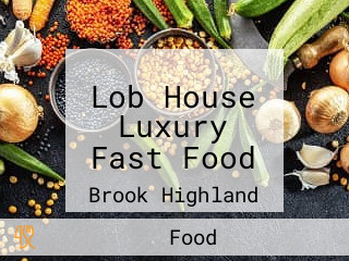 Lob House Luxury Fast Food