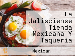 La Jalisciense Tienda Mexicana Y Taqueria