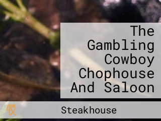 The Gambling Cowboy Chophouse And Saloon