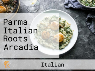 Parma Italian Roots Arcadia