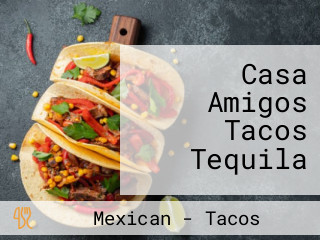 Casa Amigos Tacos Tequila