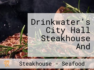 Drinkwater's City Hall Steakhouse And