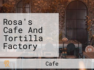 Rosa's Cafe And Tortilla Factory