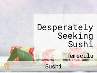 Desperately Seeking Sushi