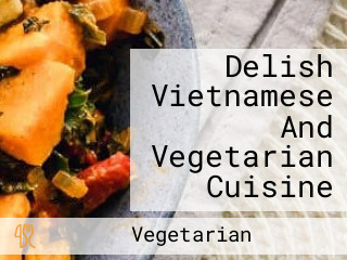 Delish Vietnamese And Vegetarian Cuisine