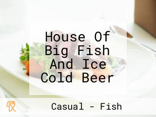 House Of Big Fish And Ice Cold Beer