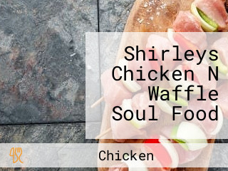 Shirleys Chicken N Waffle Soul Food