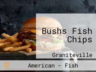 Bushs Fish Chips