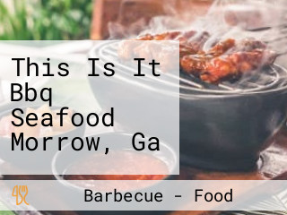 This Is It Bbq Seafood Morrow, Ga