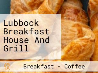 Lubbock Breakfast House And Grill