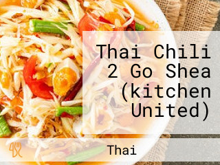 Thai Chili 2 Go Shea (kitchen United)