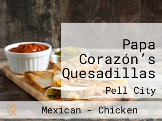 Papa Corazón’s Quesadillas