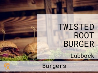 TWISTED ROOT BURGER