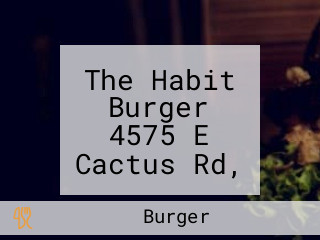 The Habit Burger 4575 E Cactus Rd, Phoenix, Az 85032