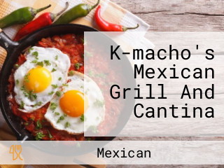 K-macho's Mexican Grill And Cantina