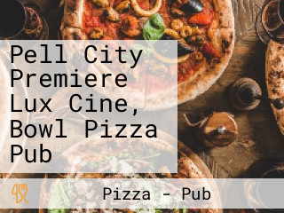 Pell City Premiere Lux Cine, Bowl Pizza Pub