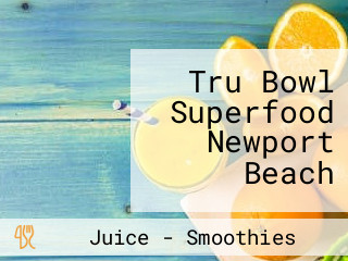 Tru Bowl Superfood Newport Beach