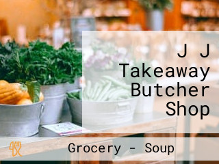 J J Takeaway Butcher Shop