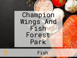 Champion Wings And Fish Forest Park