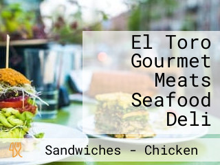 El Toro Gourmet Meats Seafood Deli