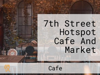 7th Street Hotspot Cafe And Market