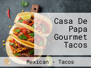 Casa De Papa Gourmet Tacos