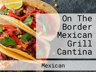 On The Border Mexican Grill Cantina