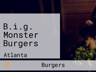 B.i.g. Monster Burgers