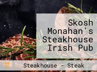 Skosh Monahan's Steakhouse Irish Pub