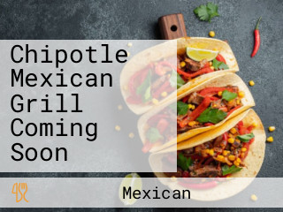 Chipotle Mexican Grill Coming Soon