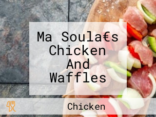 Ma Soula€s Chicken And Waffles