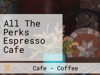 All The Perks Espresso Cafe