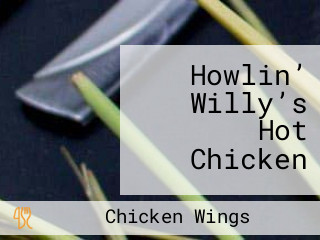 Howlin’ Willy’s Hot Chicken