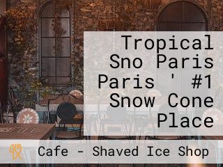 Tropical Sno Paris Paris ' #1 Snow Cone Place