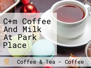 C+m Coffee And Milk At Park Place