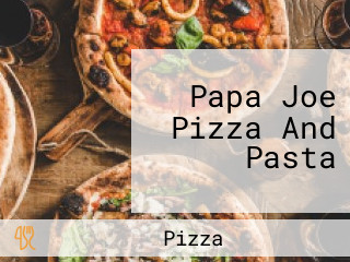 Papa Joe Pizza And Pasta