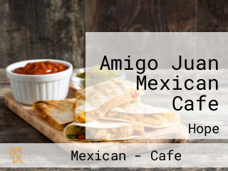 Amigo Juan Mexican Cafe