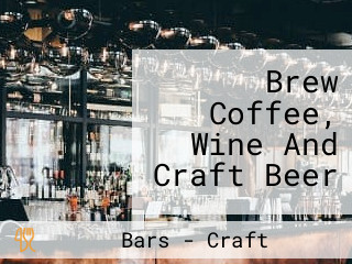 Brew Coffee, Wine And Craft Beer