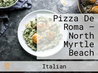 Pizza De Roma — North Myrtle Beach