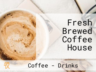 Fresh Brewed Coffee House