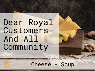 Dear Royal Customers And All Community