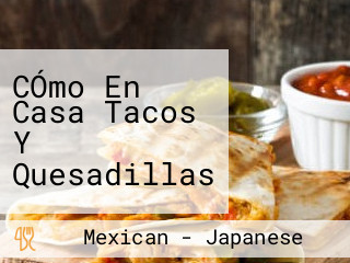 CÓmo En Casa Tacos Y Quesadillas