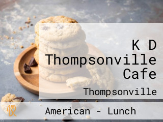 K D Thompsonville Cafe