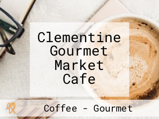 Clementine Gourmet Market Cafe