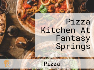 Pizza Kitchen At Fantasy Springs