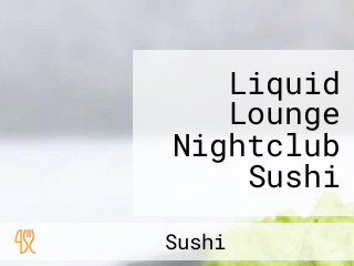 Liquid Lounge Nightclub Sushi